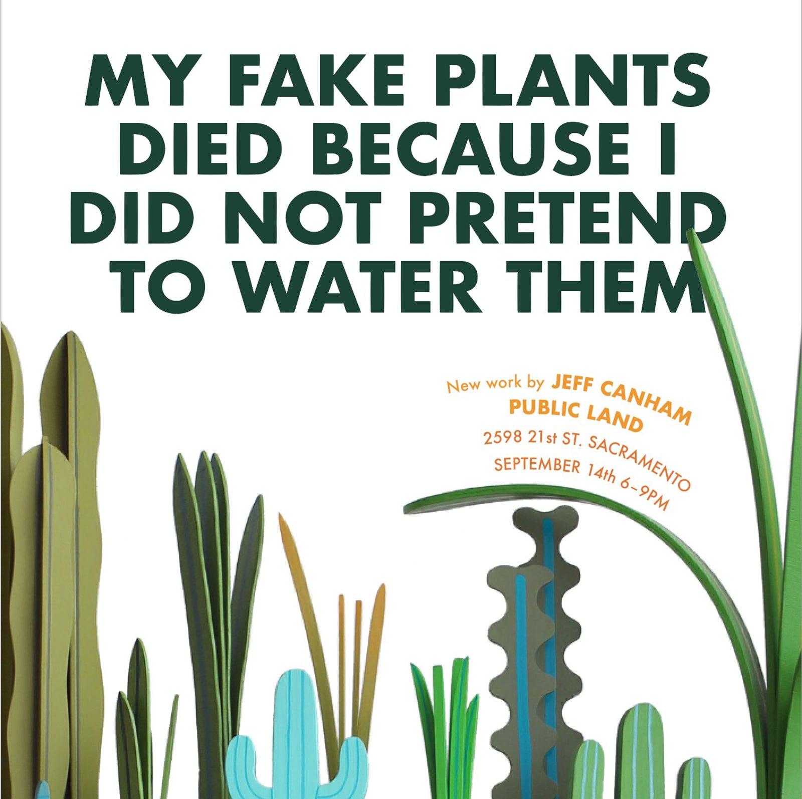 Jeff Canham's "My Fake Plants Died Because I Did Not Pretend To Water Them” @ Public Land Gallery